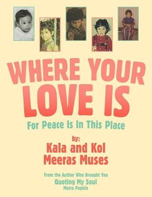 Where Your Love Is: For Peace Is In This Place by Kala