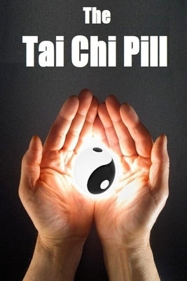 The Tai Chi Pill by Smith, Ethan Indigo