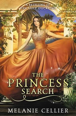 The Princess Search: A Retelling of The Ugly Duckling by Cellier, Melanie