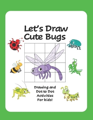 Let's Draw Cute Bugs - Drawing and Dot to Dot Activities for Kids: A Fun and Simple Drawing and Activity Book for Kids featuring Bugs and Insects for by Treehouse, Activity
