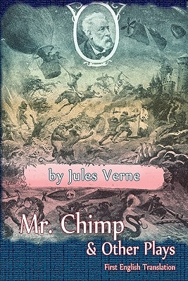 Mr. Chimp & Other Plays by Verne, Jules