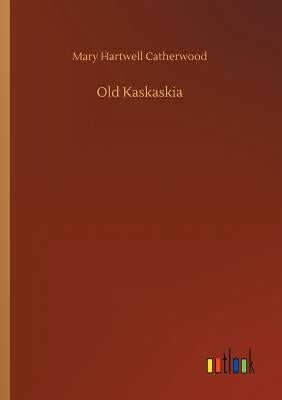 Old Kaskaskia by Catherwood, Mary Hartwell