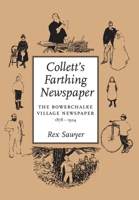 Collett's Farthing Newspaper: the Bowerchalke village newspaper, 1878-1924 by Sawyer, Rex