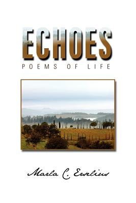 Echoes: Poems of Life by Erselius, Marla C.