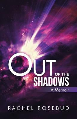 Out of the Shadows: A Memoir by Rosebud, Rachel