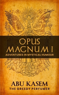 Opus Magnum I: Adventures in Mystical Humour by Kasem, Abu