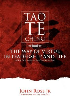 Tao-Te-Ching: The Way of Virtue in Leadrship and Life by Ross, John, Jr.
