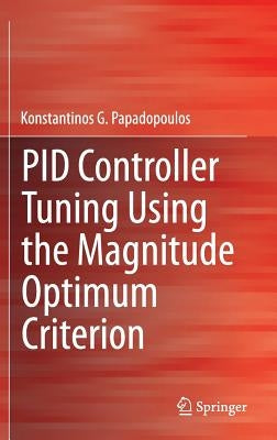 Pid Controller Tuning Using the Magnitude Optimum Criterion by G. Papadopoulos, Konstantinos