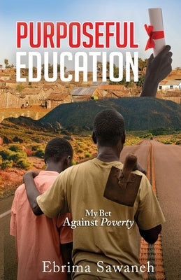 Purposeful Education: My Bet Against Poverty by Sawaneh, Ebrima