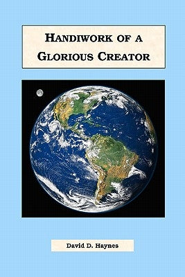 Handiwork of a Glorious Creator by Haynes, David D.