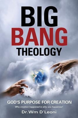 Big Bang Theology by D'Leoni, Dr Wm