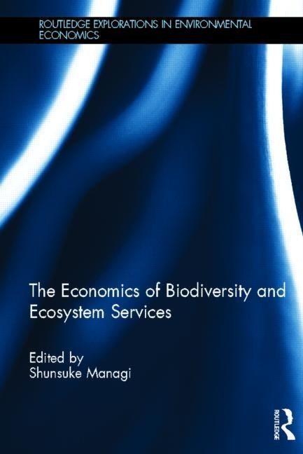 The Economics of Biodiversity and Ecosystem Services by Managi, Shunsuke