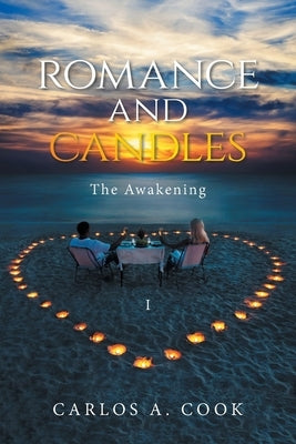 Romance and Candles: The Awakening by Cook, Carlos A.
