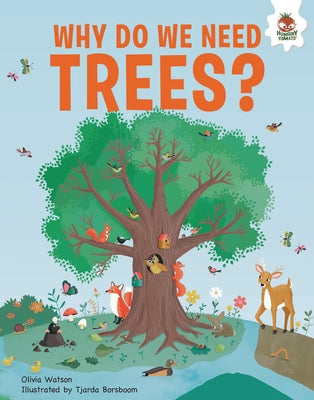Why Do We Need Trees?: An Illustrated Guide by Watson, Olivia