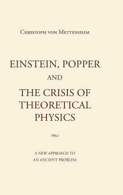 Einstein, Popper and the Crisis of theoretical Physics by Von Mettenheim, Christoph