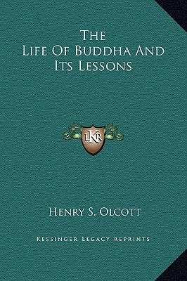 The Life of Buddha and Its Lessons by Olcott, Henry Steel