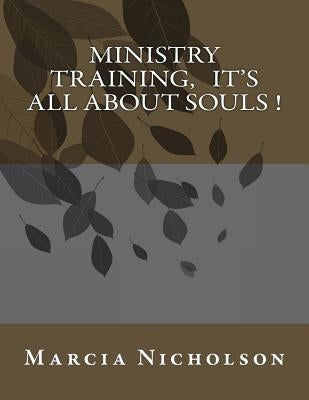 Ministry Training, It's All About Souls ! by Nicholson, Marcia R.