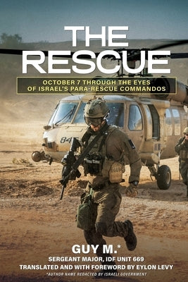 The Rescue: October 7 through the Eyes of Israel's Para-Rescue Commandos by M, Guy