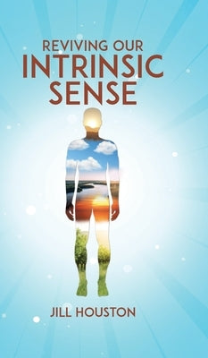 Reviving Our Intrinsic Sense by Houston, Jill