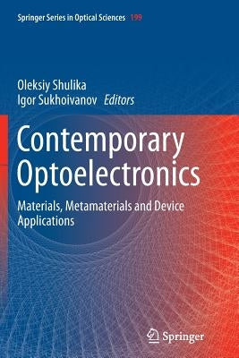 Contemporary Optoelectronics: Materials, Metamaterials and Device Applications by Shulika, Oleksiy