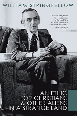 An Ethic for Christians and Other Aliens in a Strange Land by Stringfellow, William