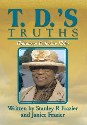 T. D.'s Truths by Frazier, Stanley and Janice Frazier