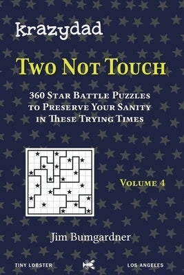 Krazydad Two Not Touch Volume 4: 360 Star Battle Puzzles to Preserve Your Sanity in These Trying Times by Bumgardner, Jim