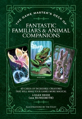 The Game Master's Deck of Fantastic Familiars and Animal Companions: 40 Cards of Incredible Creatures That Will Make Your Games More Magical by Reese, Logan