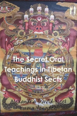 The Secret Oral Teachings in Tibetan Buddhist Sects by David-Neel, Alexandra