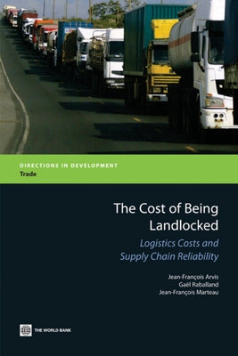 The Cost of Being Landlocked: Logistics Costs and Supply Chain Reliability by Arvis, Jean-Franois