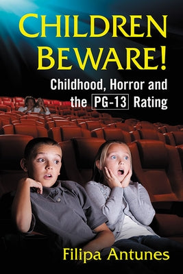 Children Beware!: Childhood, Horror and the PG-13 Rating by Antunes, Filipa