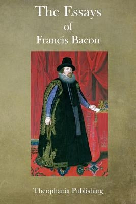 The Essays of Francis Bacon by Bacon, Francis