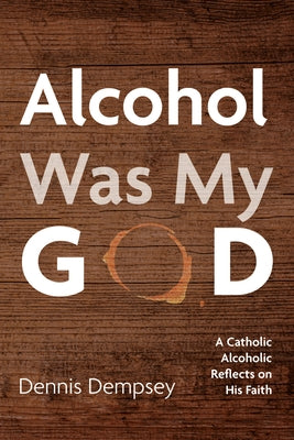 Alcohol Was My God by D, Dennis