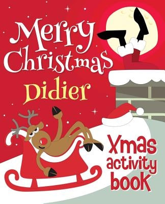 Merry Christmas Didier - Xmas Activity Book: (Personalized Children's Activity Book) by Xmasst