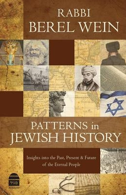 Patterns in Jewish History: Insights Into the Past, Present & Future of the Eternal People. by Wein, Rabbi Berel