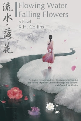 Flowing Water, Falling Flowers: 流水, 落花 by Collins, X. H.