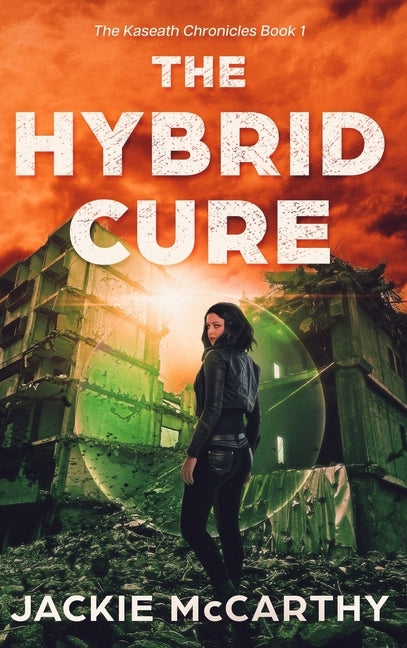 The Hybrid Cure: A YA Sci-Fi Post-Apocalyptic Adventure by McCarthy, Jackie