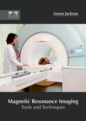 Magnetic Resonance Imaging: Tools and Techniques by Jackson, Aaron