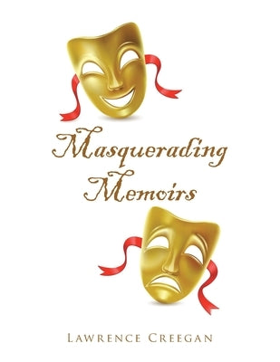Masquerading Memoirs by Creegan, Lawrence