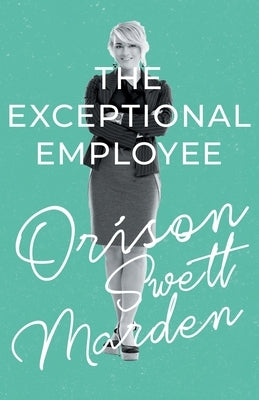 The Exceptional Employee by Marden, Orison Swett