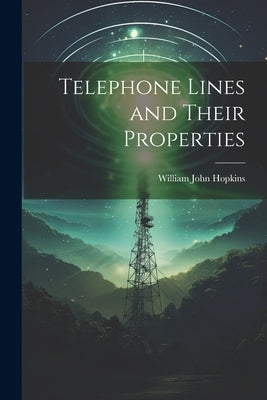 Telephone Lines and Their Properties by Hopkins, William John