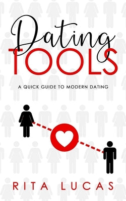 Dating Tools: A Quick Guide To Modern Dating by Lucas, Rita