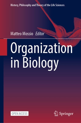 Organization in Biology by Mossio, Matteo