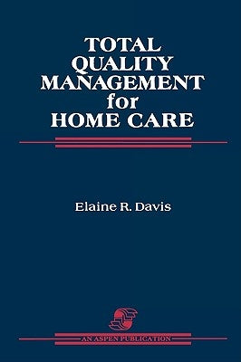 Total Quality Management for Home Care: . by Davis, Elaine