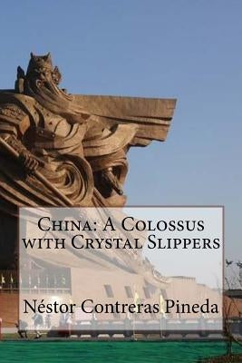 China: A Colossus with Crystal Slippers by Contreras Pineda, Nestor
