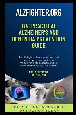 The Practical Alzheimer's and Dementia Prevention Guide: AlzFighter.org by Guerrero, Marla