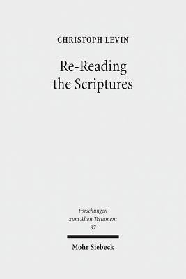 Re-Reading the Scriptures: Essays on the Literary History of the Old Testament by Levin, Christoph
