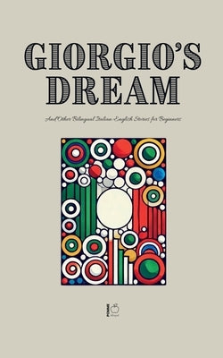 Giorgio's Dream And Other Bilingual Italian-English Stories for Beginners by Bilingual, Pomme