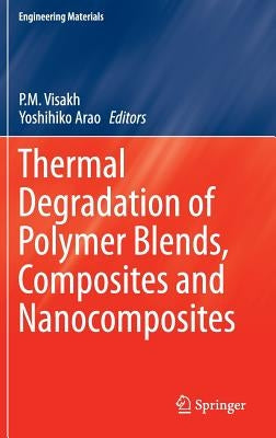 Thermal Degradation of Polymer Blends, Composites and Nanocomposites by Visakh, P. M.