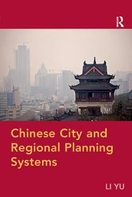 Chinese City and Regional Planning Systems by Yu, Li